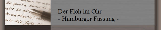 Der Floh im Ohr
- Hamburger Fassung -